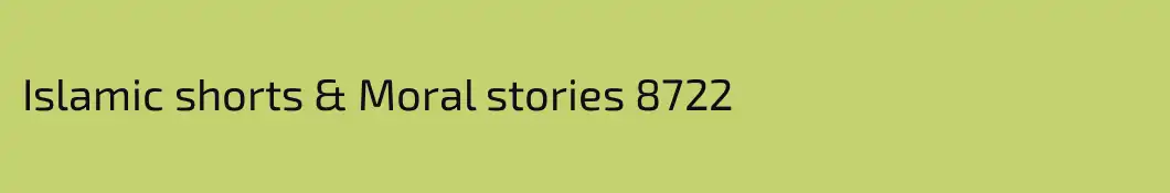 Islamic shorts & Moral stories 8722